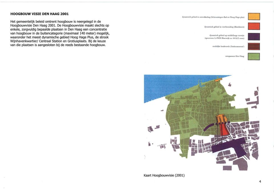 meter) mogelijk, waaronder het meest dynamische gebied Hoog Hage Plus, de strook Wijnhavenkwartier/ centraal Station en Grotiusplaats.