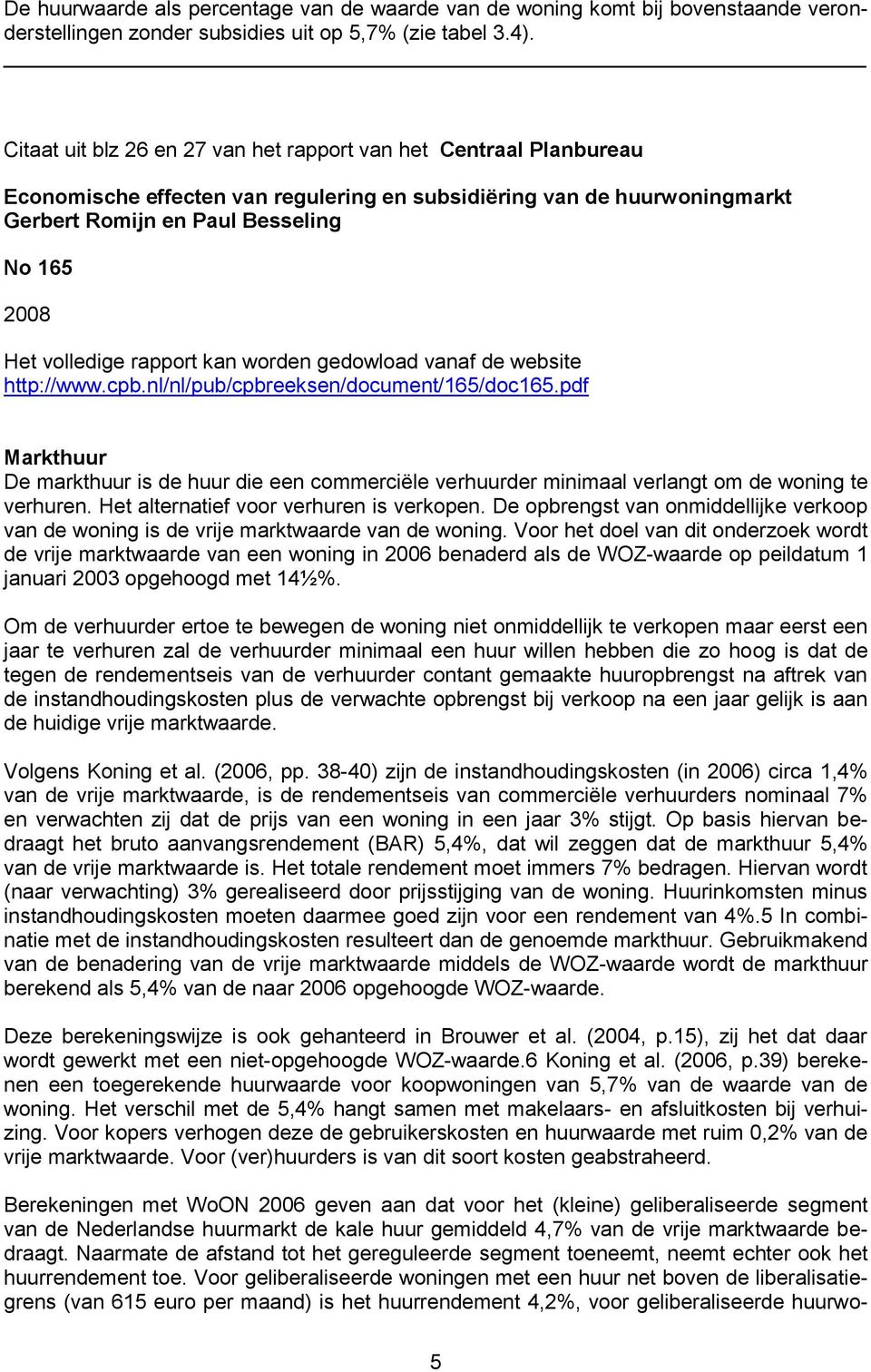 volledige rapport kan worden gedowload vanaf de website http://www.cpb.nl/nl/pub/cpbreeksen/document/165/doc165.