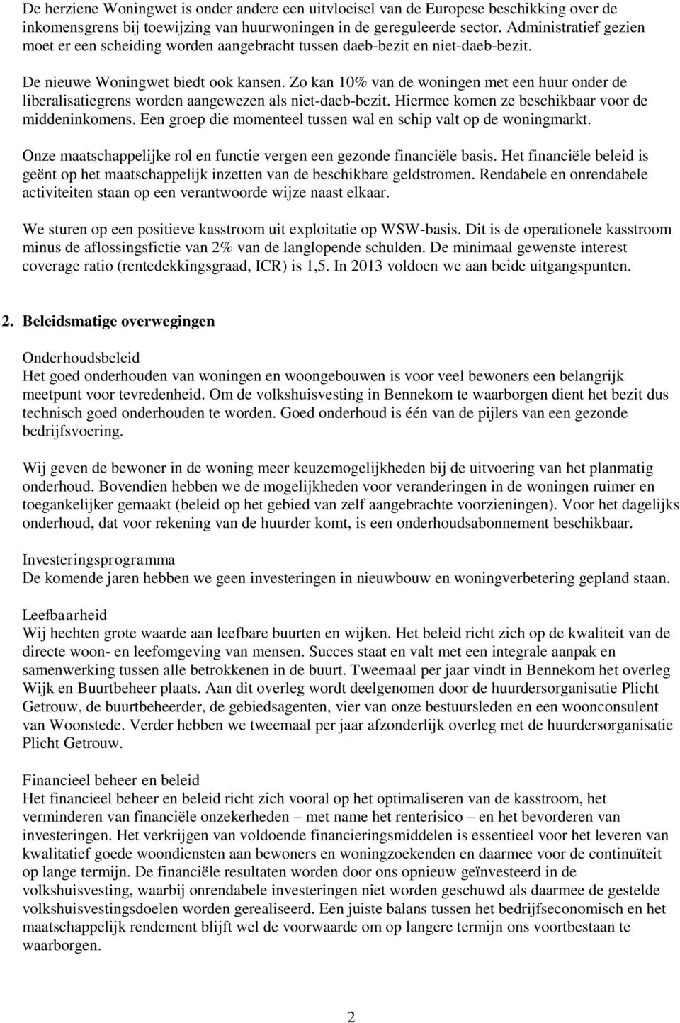 Zo kan 10% van de woningen met een huur onder de liberalisatiegrens worden aangewezen als niet-daeb-bezit. Hiermee komen ze beschikbaar voor de middeninkomens.