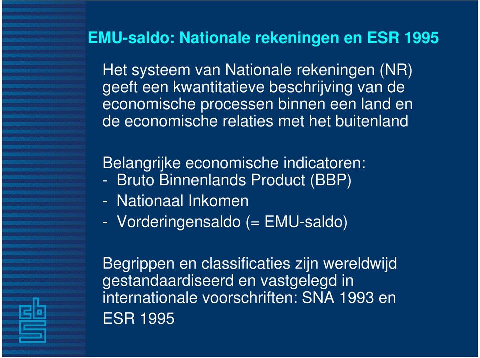 economische indicatoren: - Bruto Binnenlands Product (BBP) - Nationaal Inkomen - Vorderingensaldo (= EMU-saldo)