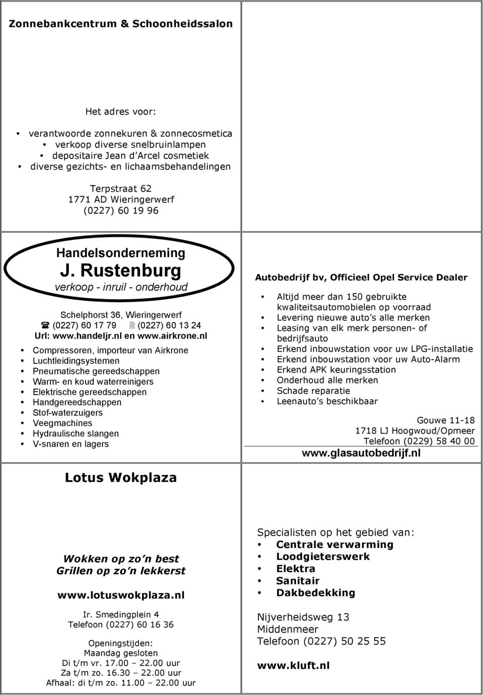 Rustenburg verkoop - inruil - onderhoud Schelphorst 36, Wieringerwerf (0227) 60 17 79 (0227) 60 13 24 Url: www.handeljr.nl en www.airkrone.