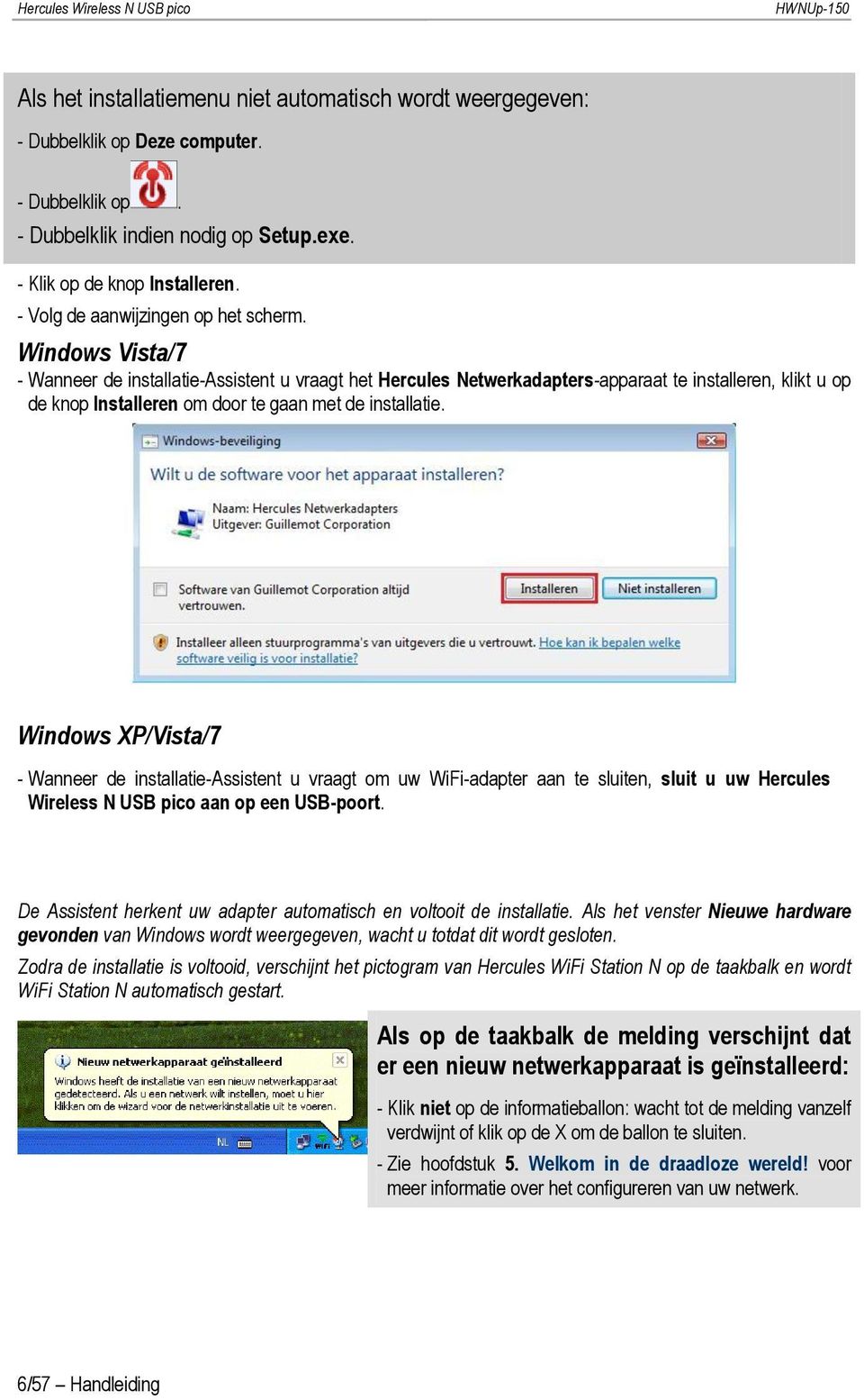 Windows Vista/7 - Wanneer de installatie-assistent u vraagt het Hercules Netwerkadapters-apparaat te installeren, klikt u op de knop Installeren om door te gaan met de installatie.