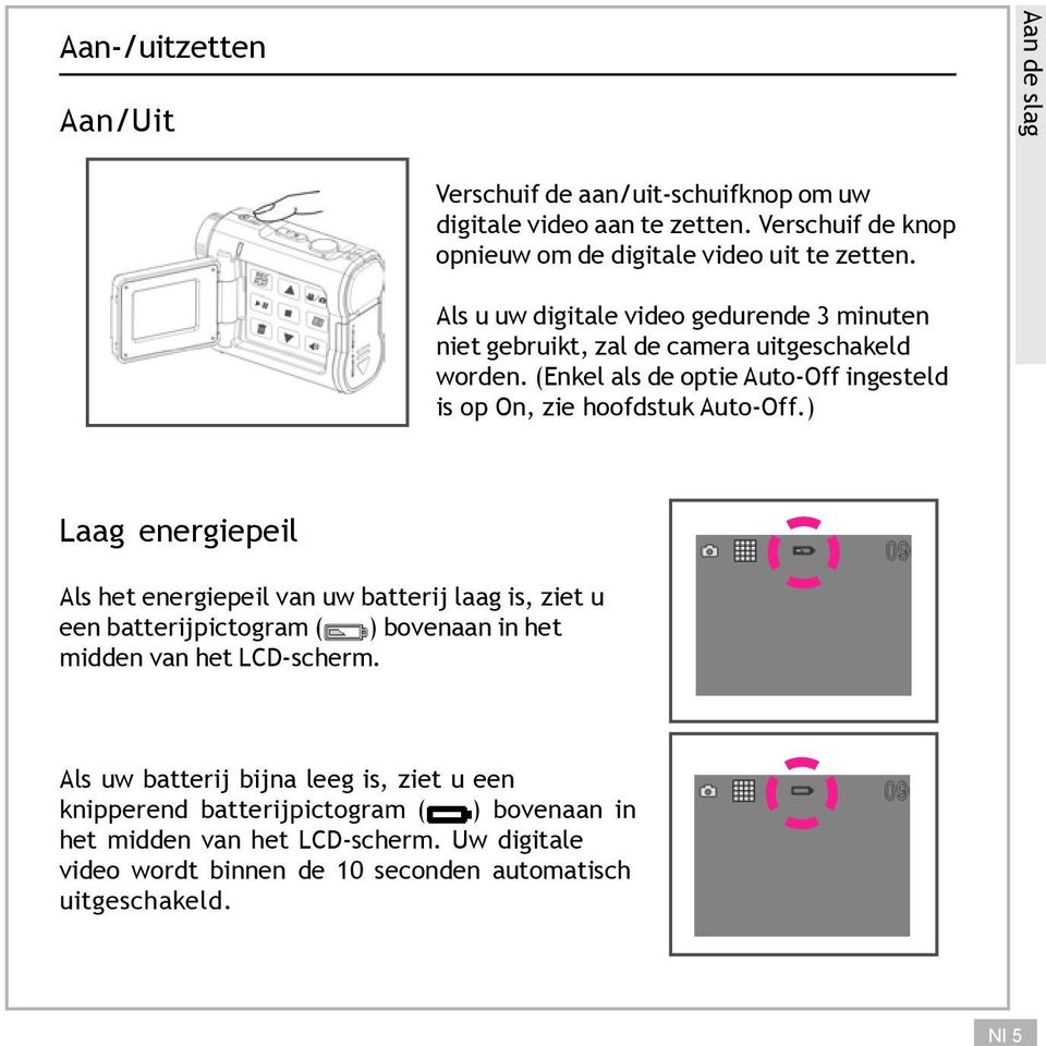 (Enkel als de optie Auto-Off ingesteld is op On, zie hoofdstuk Auto-Off.