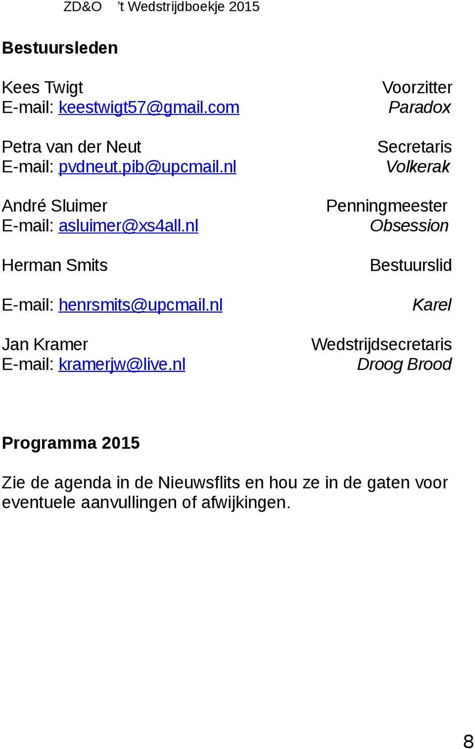 nl Herman Smits Email: henrsmits@upcmail.nl Jan Kramer Email: kramerjw@live.