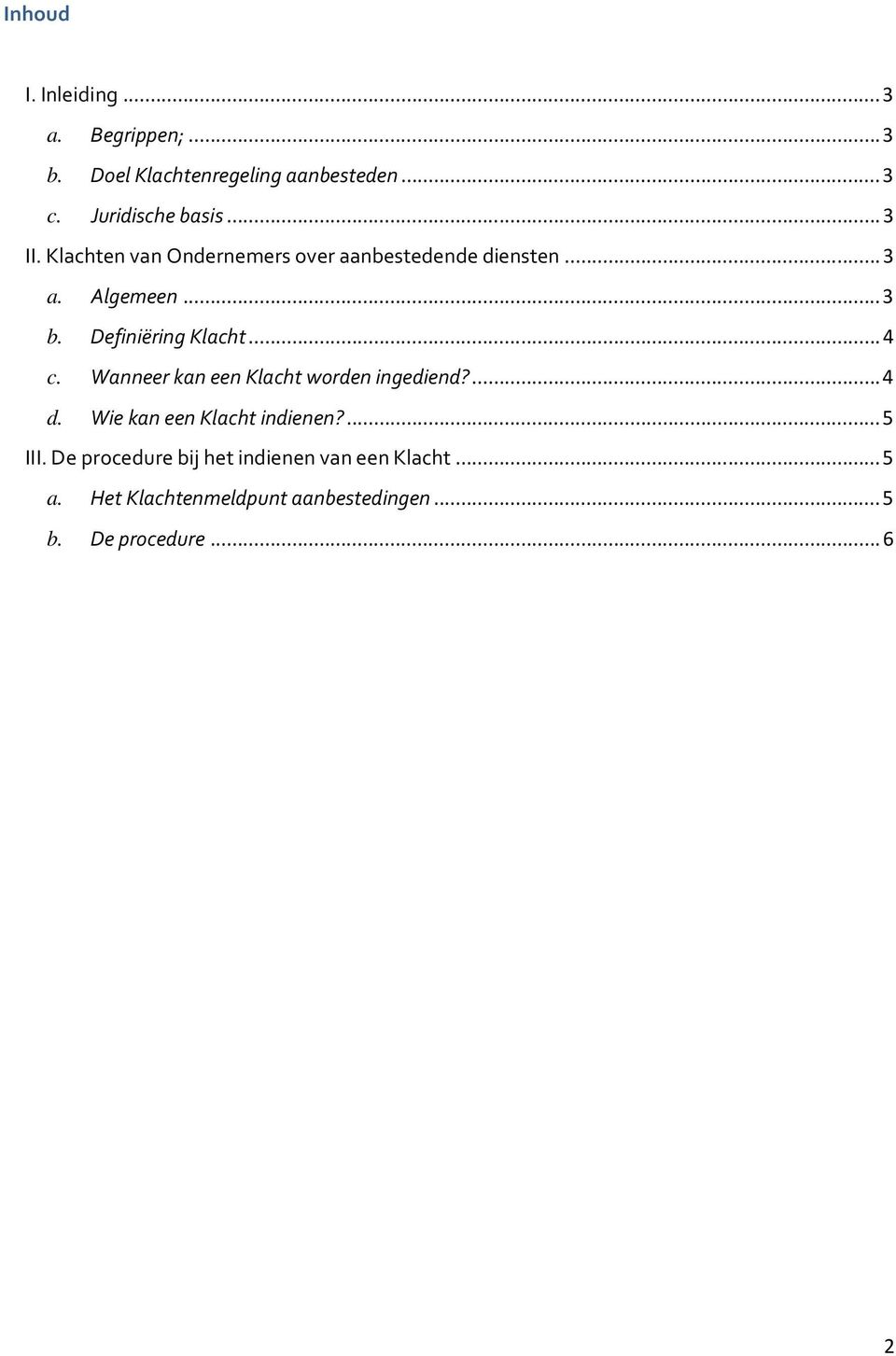 .. 4 c. Wanneer kan een Klacht worden ingediend?... 4 d. Wie kan een Klacht indienen?... 5 III.