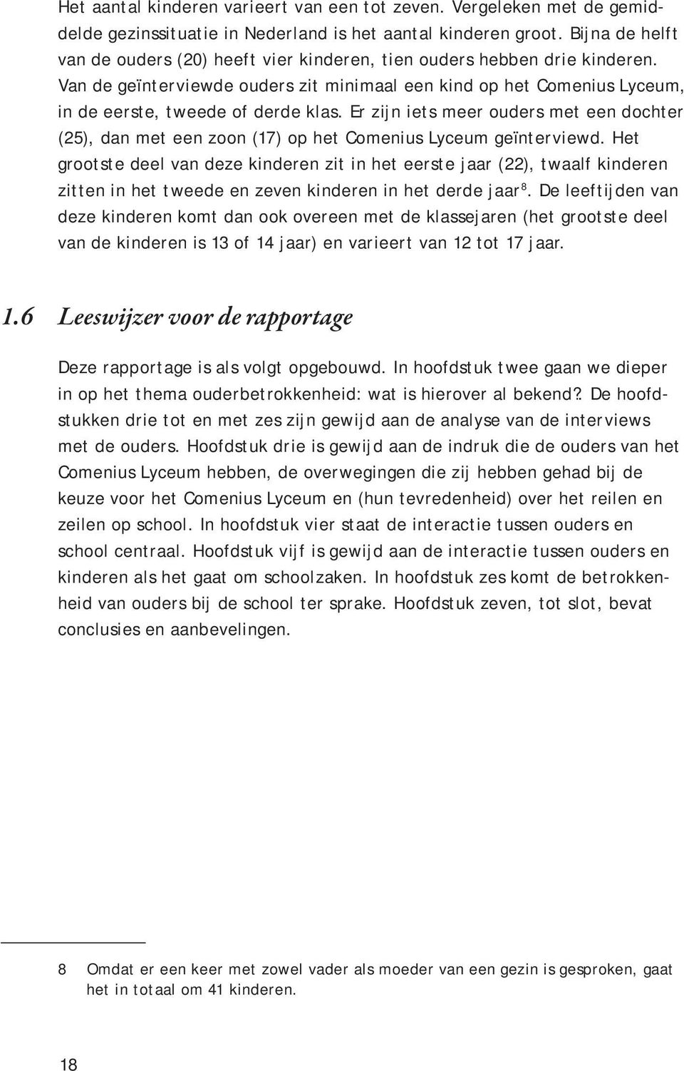 Er zijn iets meer ouders met een dochter (25), dan met een zoon (17) op het Comenius Lyceum geïnterviewd.