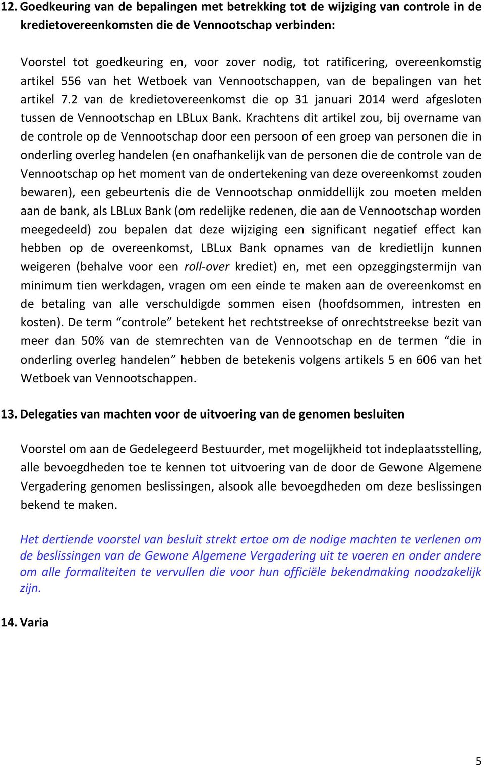 2 van de kredietovereenkomst die op 31 januari 2014 werd afgesloten tussen de Vennootschap en LBLux Bank.