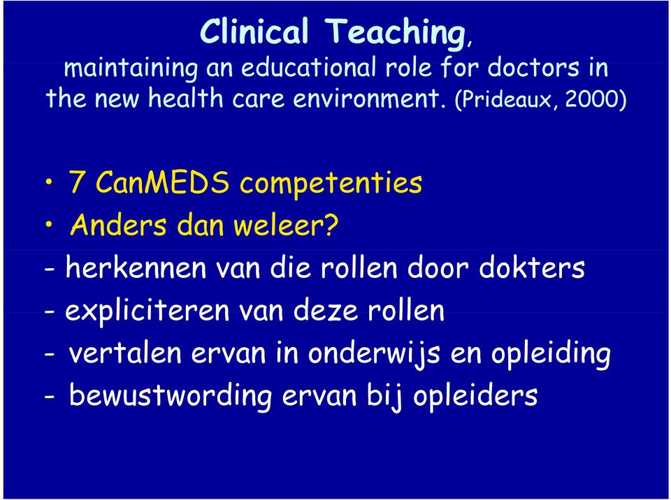 (Prideaux, 2000) 7 CanMEDS competenties Anders dan weleer?