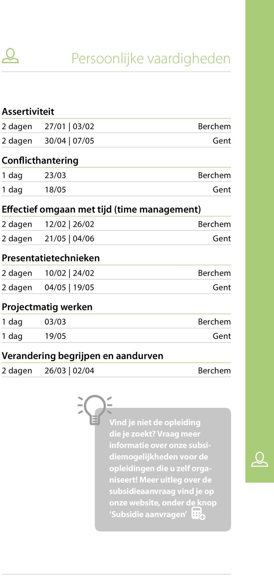 werken 1 dag 03/03 Berchem 1 dag 19/05 Gent Verandering begrijpen en aandurven 2 dagen 26/03 02/04 Berchem Vind je niet de opleiding die je zoekt?