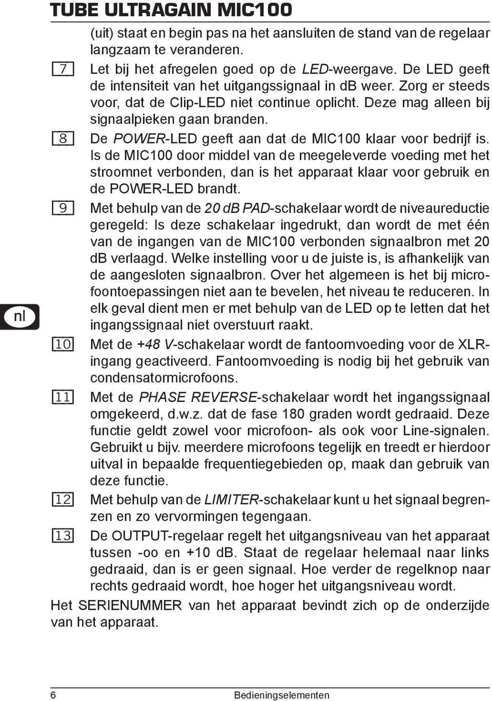 {8} De POWER-LED geeft aan dat de MIC100 klaar voor bedrijf is.