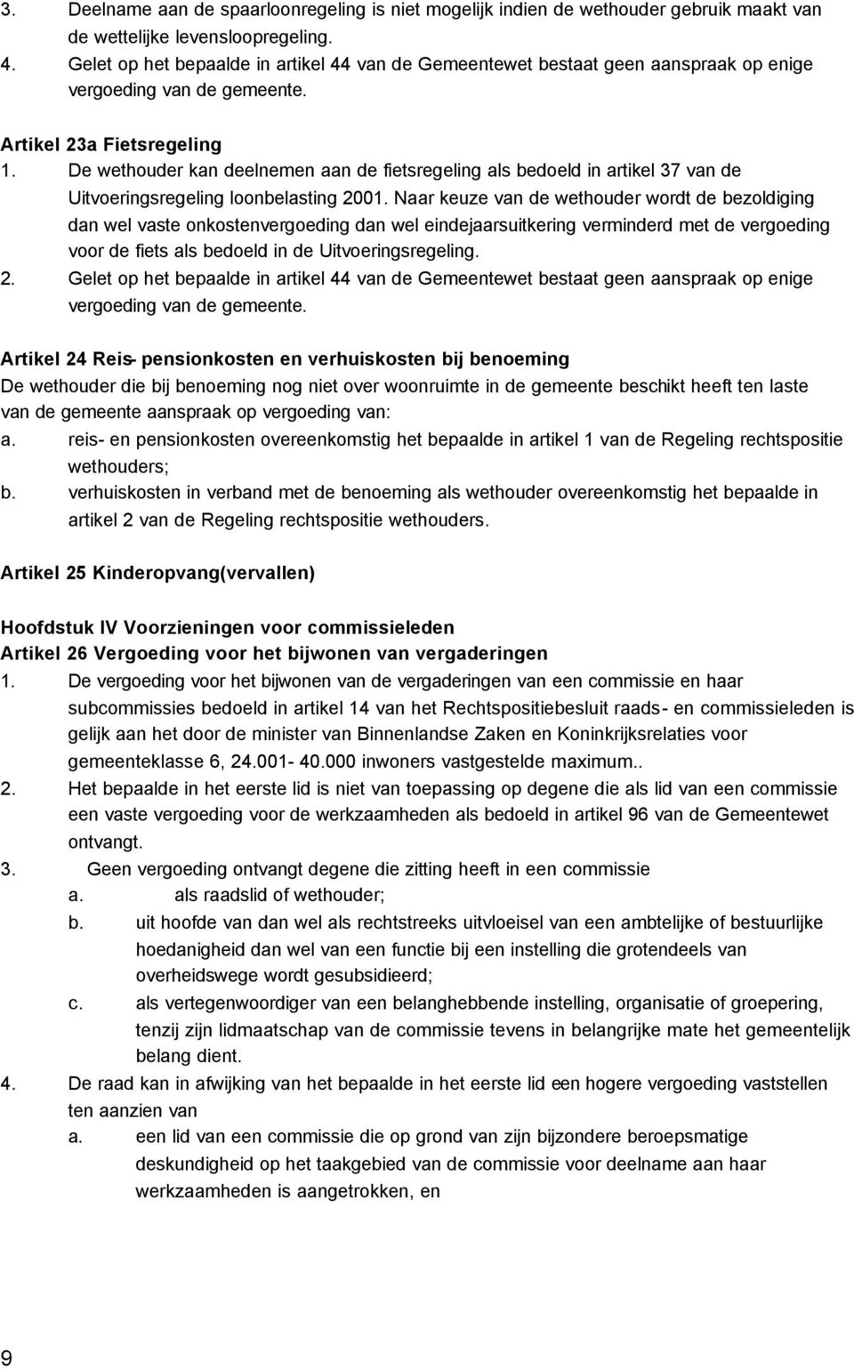 De wethouder kan deelnemen aan de fietsregeling als bedoeld in artikel 37 van de Uitvoeringsregeling loonbelasting 2001.