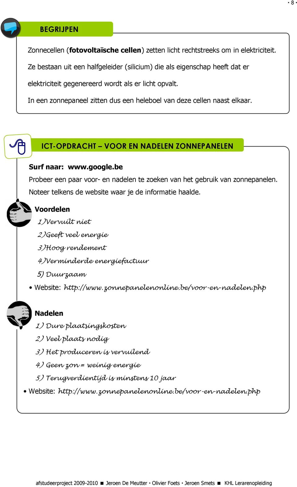 ICT-OPDRACHT VOOR EN NADELEN ZONNEPANELEN Surf naar: www.google.be Probeer een paar voor- en nadelen te zoeken van het gebruik van zonnepanelen. Noteer telkens de website waar je de informatie haalde.