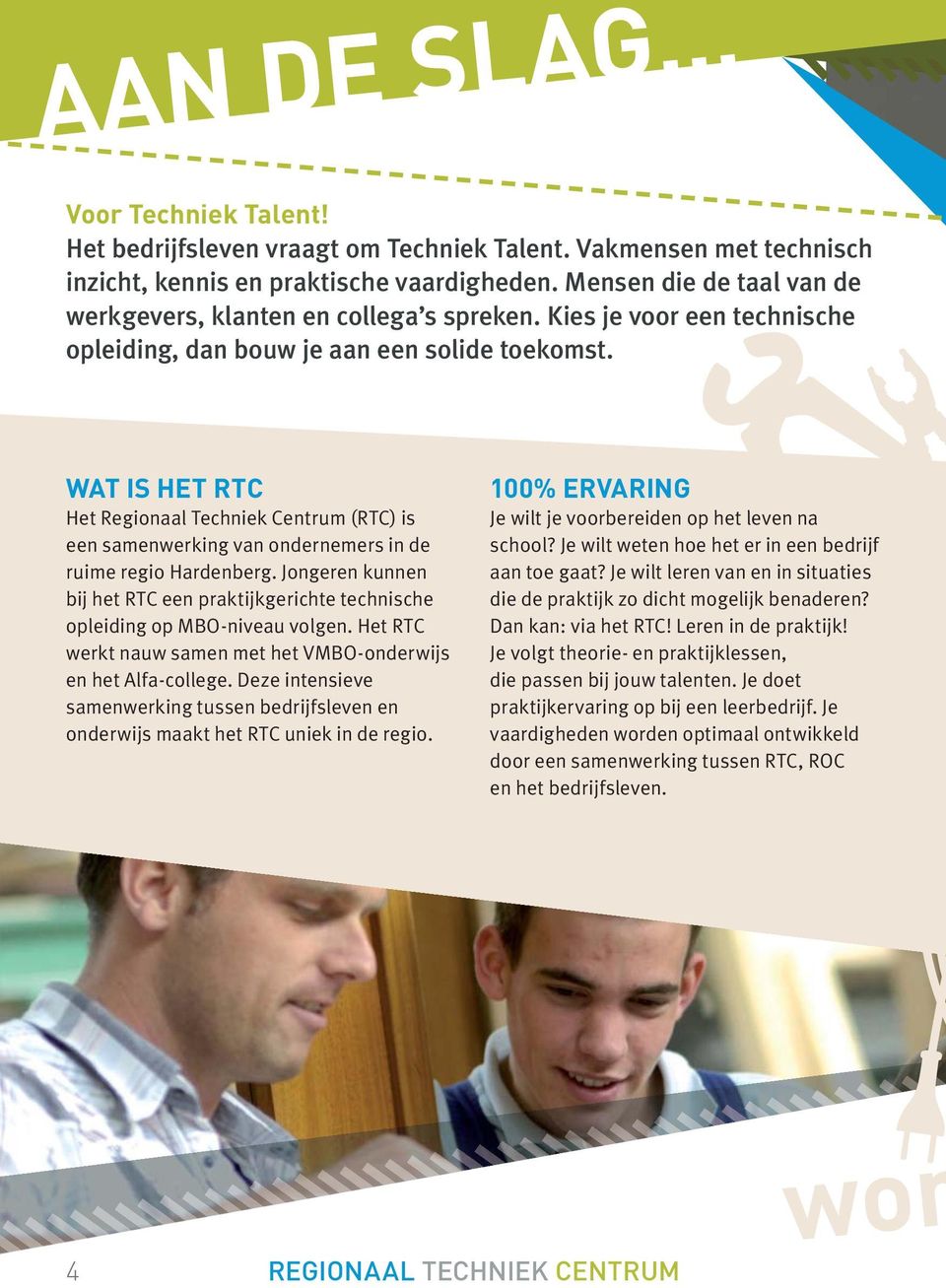 WAT IS HET RTC Het Regionaal Techniek Centrum (RTC) is een samenwerking van ondernemers in de ruime regio Hardenberg.