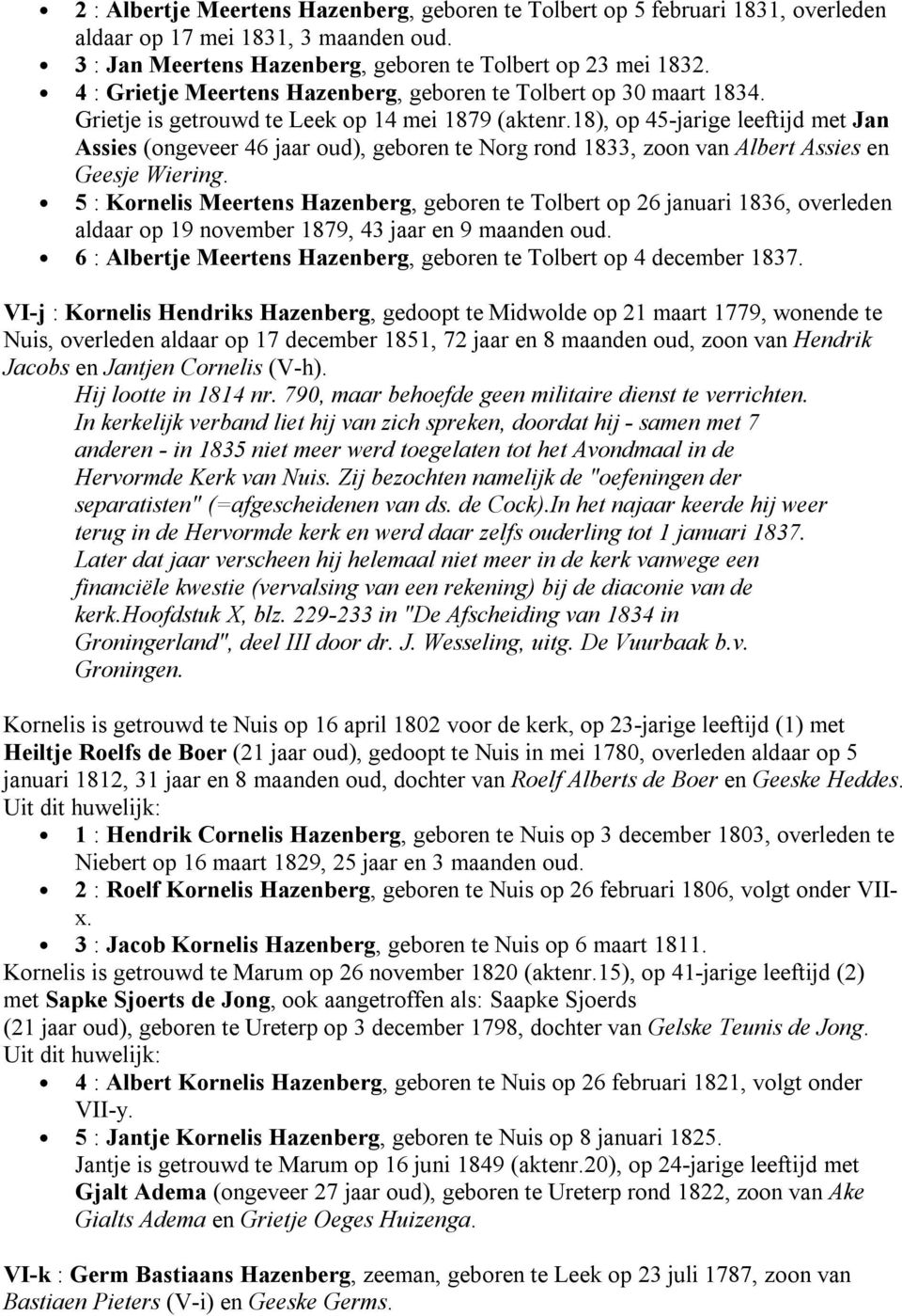 18), op 45-jarige leeftijd met Jan Assies (ongeveer 46 jaar oud), geboren te Norg rond 1833, zoon van Albert Assies en Geesje Wiering.