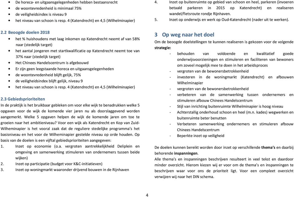 Inzet op onderwijs en werk op Oud-Katendrecht (nader uit te werken). 2.
