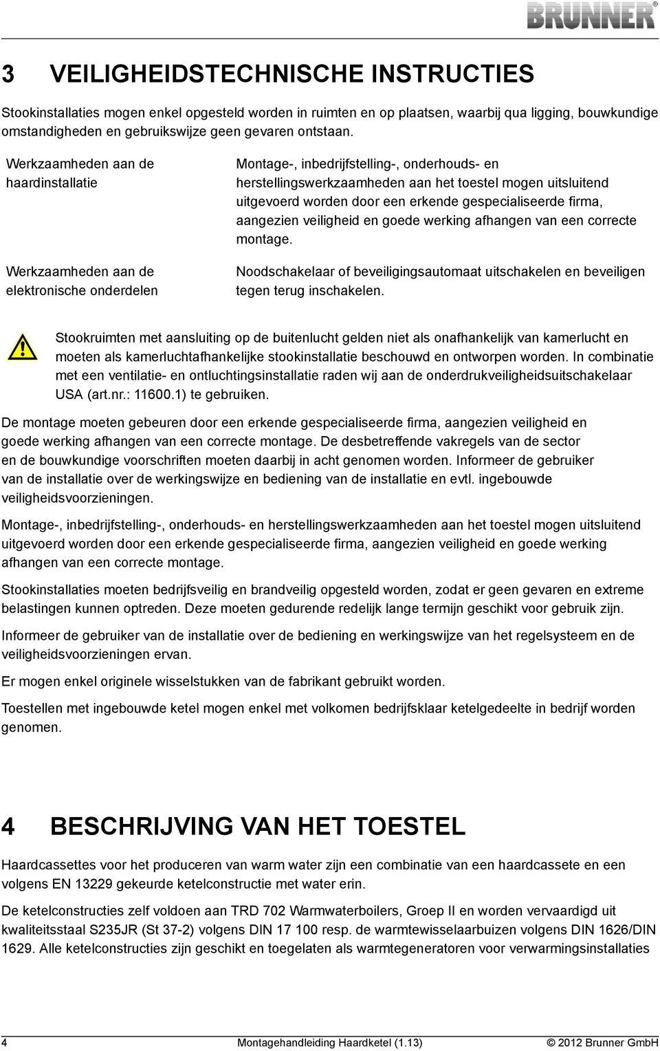 firma, aangezien veiligheid en goede werking afhangen van een correcte montage.