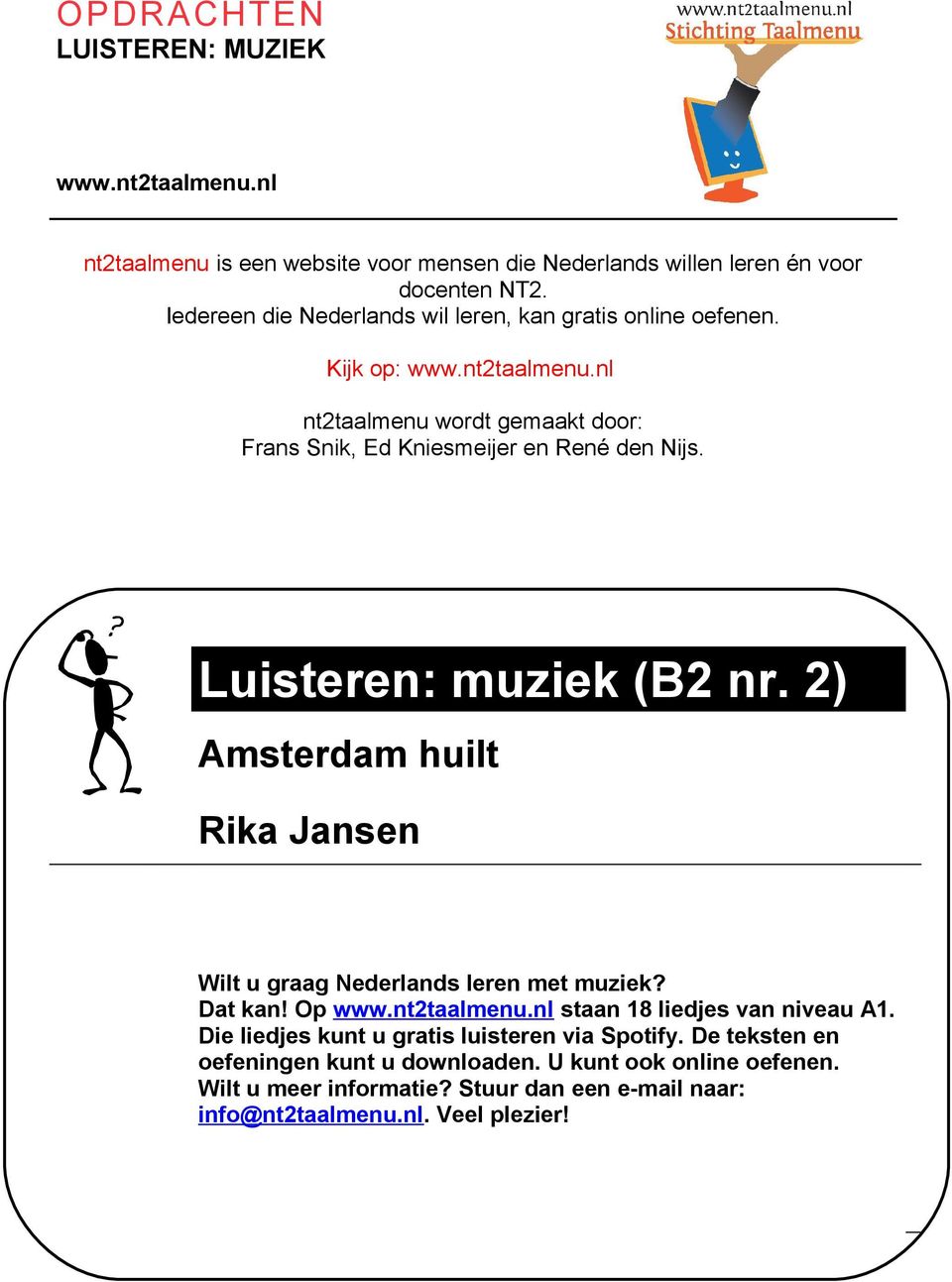 Wat leer je? Luisteren: muziek (B2 nr. 2) Amsterdam huilt Rika Jansen Wilt u graag Nederlands leren met muziek? Dat kan! Op www.nt2taalmenu.
