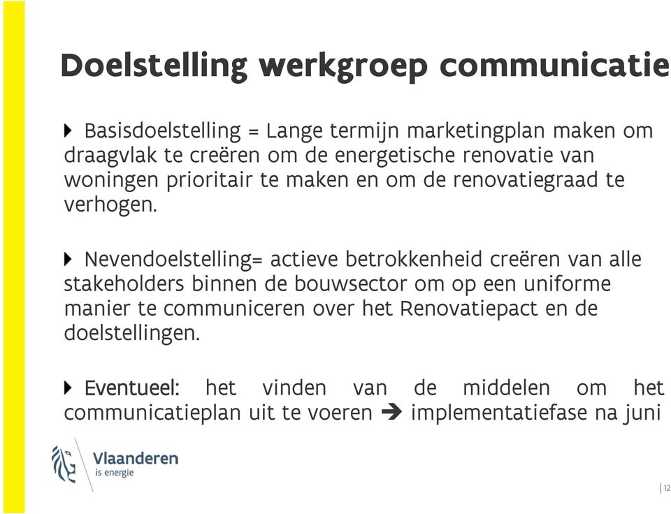 Nevendoelstelling= actieve betrokkenheid creëren van alle stakeholders binnen de bouwsector om op een uniforme manier te