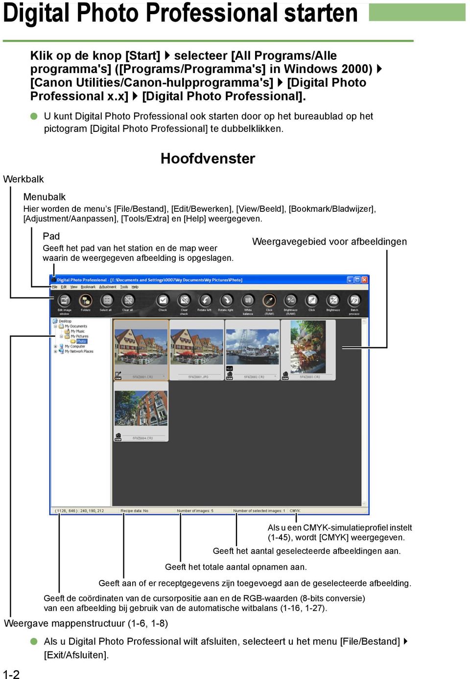 Hoofdvenster Menubalk Hier worden de menu s [File/Bestand], [Edit/Bewerken], [View/Beeld], [Bookmark/Bladwijzer], [Adjustment/Aanpassen], [Tools/Extra] en [Help] weergegeven.