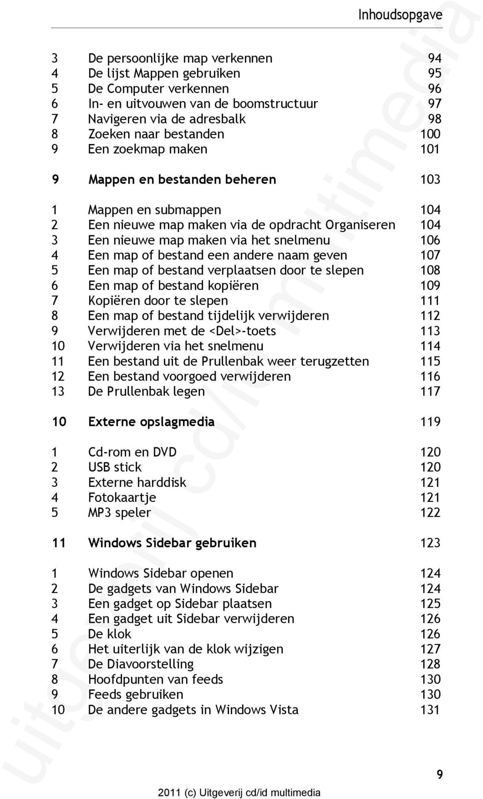 bestand een andere naam geven 107 5 Een map of bestand verplaatsen door te slepen 108 6 Een map of bestand kopiëren 109 7 Kopiëren door te slepen 111 8 Een map of bestand tijdelijk verwijderen 112 9