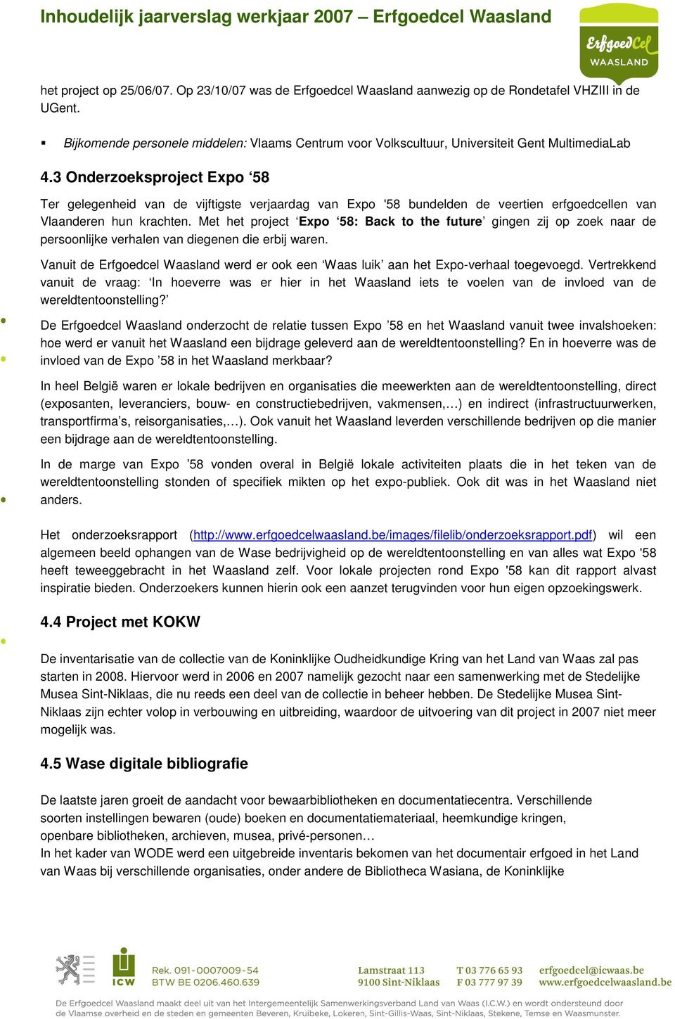 3 Onderzoeksproject Expo 58 Ter gelegenheid van de vijftigste verjaardag van Expo '58 bundelden de veertien erfgoedcellen van Vlaanderen hun krachten.