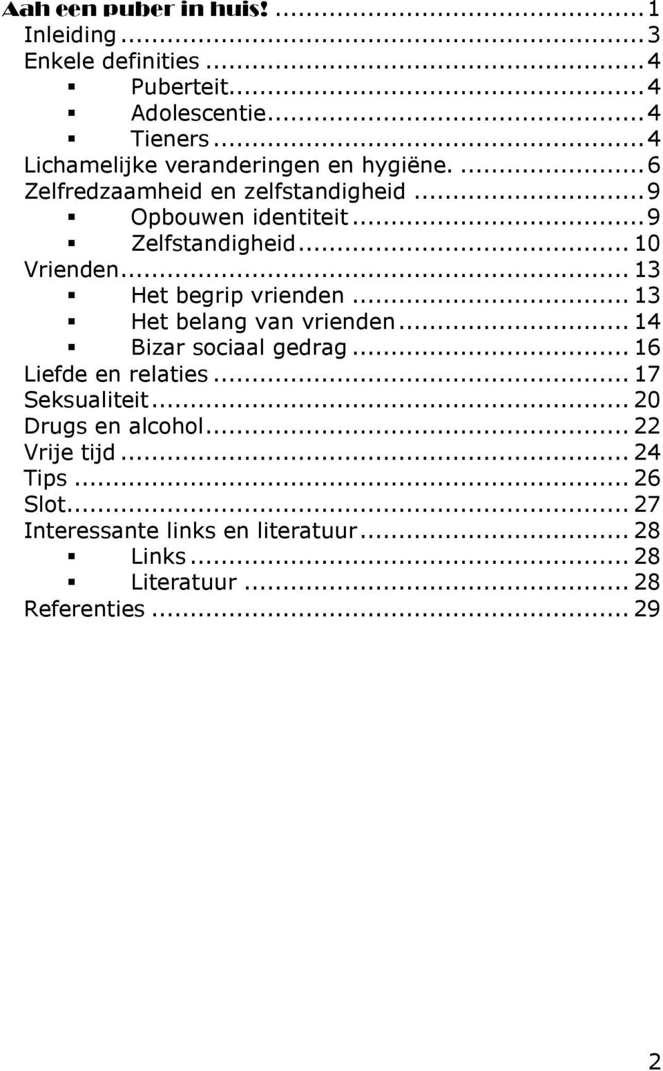 .. 10 Vrienden... 13 Het begrip vrienden... 13 Het belang van vrienden... 14 Bizar sociaal gedrag... 16 Liefde en relaties.