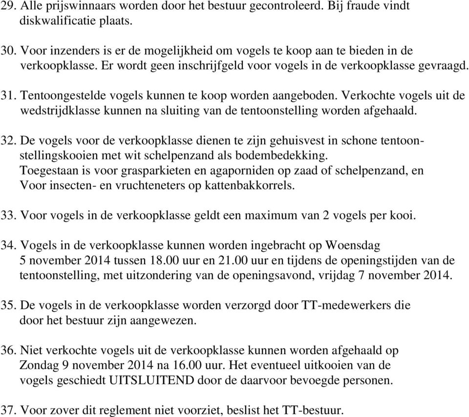 Verkochte vogels uit de wedstrijdklasse kunnen na sluiting van de tentoonstelling worden afgehaald. 32.