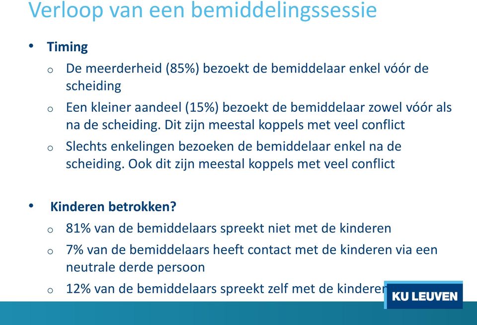 Dit zijn meestal kppels met veel cnflict Slechts enkelingen bezeken de bemiddelaar enkel na de scheiding.