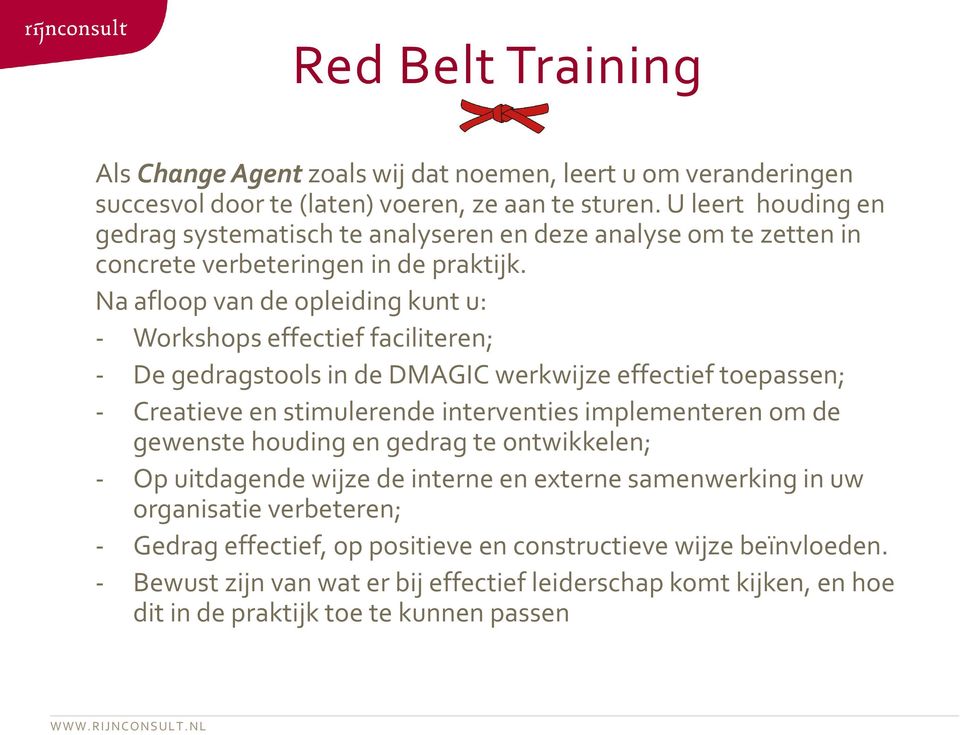 Na afloop van de opleiding kunt u: - Workshops effectief faciliteren; - De gedragstools in de DMAGIC werkwijze effectief toepassen; - Creatieve en stimulerende interventies implementeren om