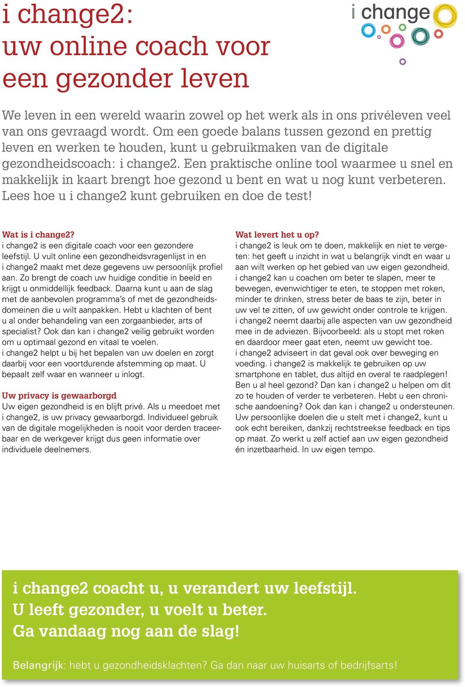 Een praktische online tool waarmee u snel en makkelijk in kaart brengt hoe gezond u bent en wat u nog kunt verbeteren. Lees hoe u i change2 kunt gebruiken en doe de test! Wat is i change2?