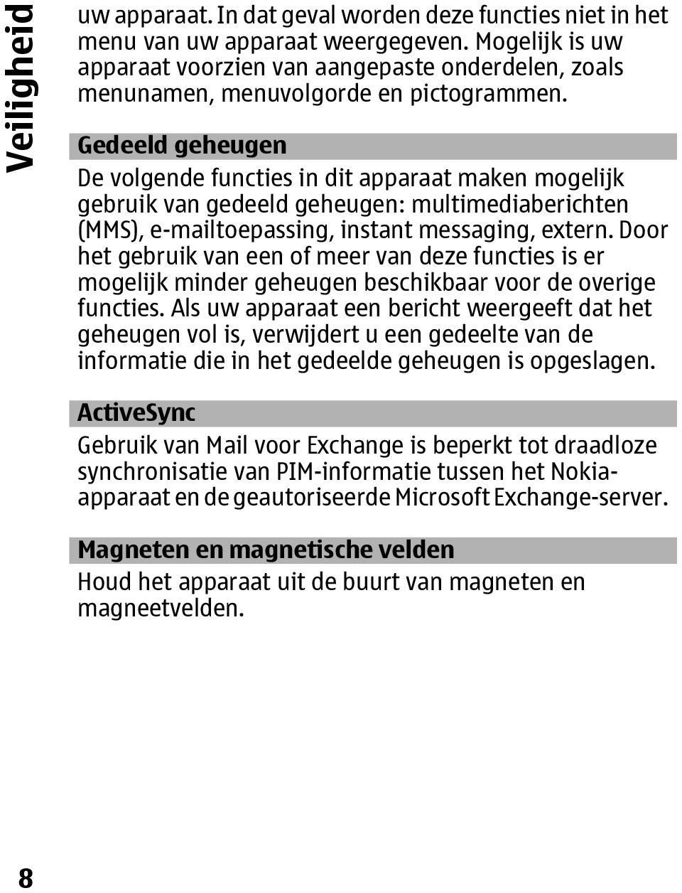 Gedeeld geheugen De volgende functies in dit apparaat maken mogelijk gebruik van gedeeld geheugen: multimediaberichten (MMS), e-mailtoepassing, instant messaging, extern.