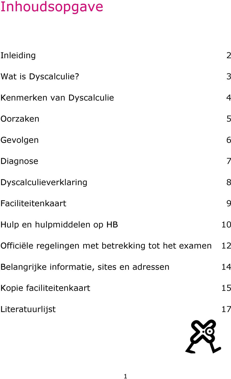 Dyscalculieverklaring 8 Faciliteitenkaart 9 Hulp en hulpmiddelen op HB 10