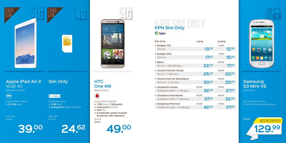 00 Samsung S3 Mini VE Bijbetaling: 99,99 Onbeperkt bellen + 1 GB data 32. 50 27.