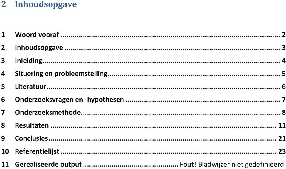 .. 6 6 Onderzoeksvragen en -hypothesen... 7 7 Onderzoeksmethode... 8 8 Resultaten.