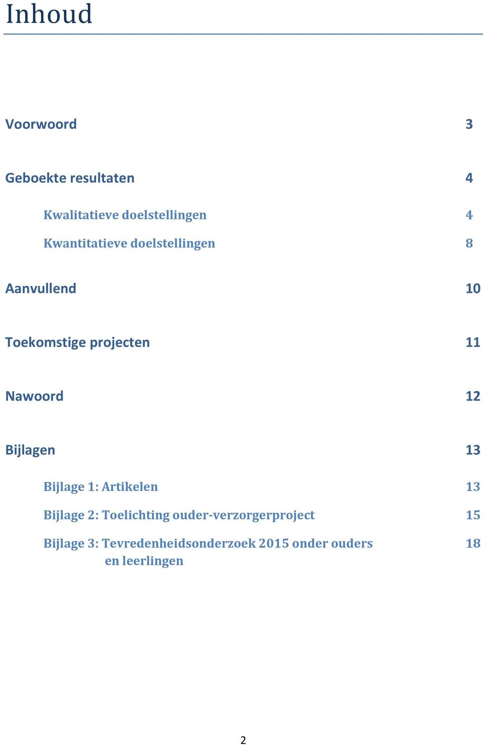 Nawoord 12 Bijlagen 13 Bijlage 1: Artikelen 13 Bijlage 2: Toelichting