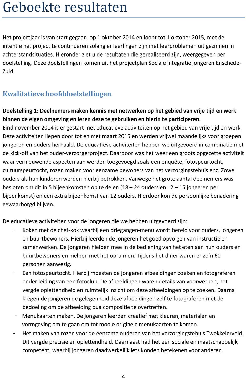 Deze doelstellingen komen uit het projectplan Sociale integratie jongeren Enschede- Zuid.