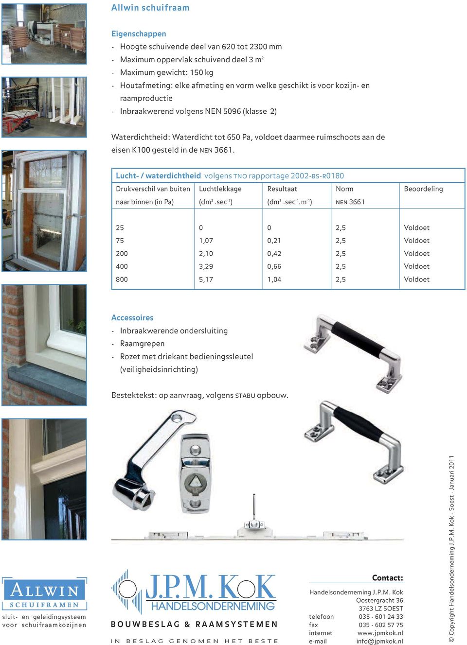 Lucht- / waterdichtheid volgens tno rapportage 2002-bs-r0180 Drukverschil van buiten Luchtlekkage Resultaat Norm Beoordeling naar binnen (in Pa) (dm 3.sec -1 