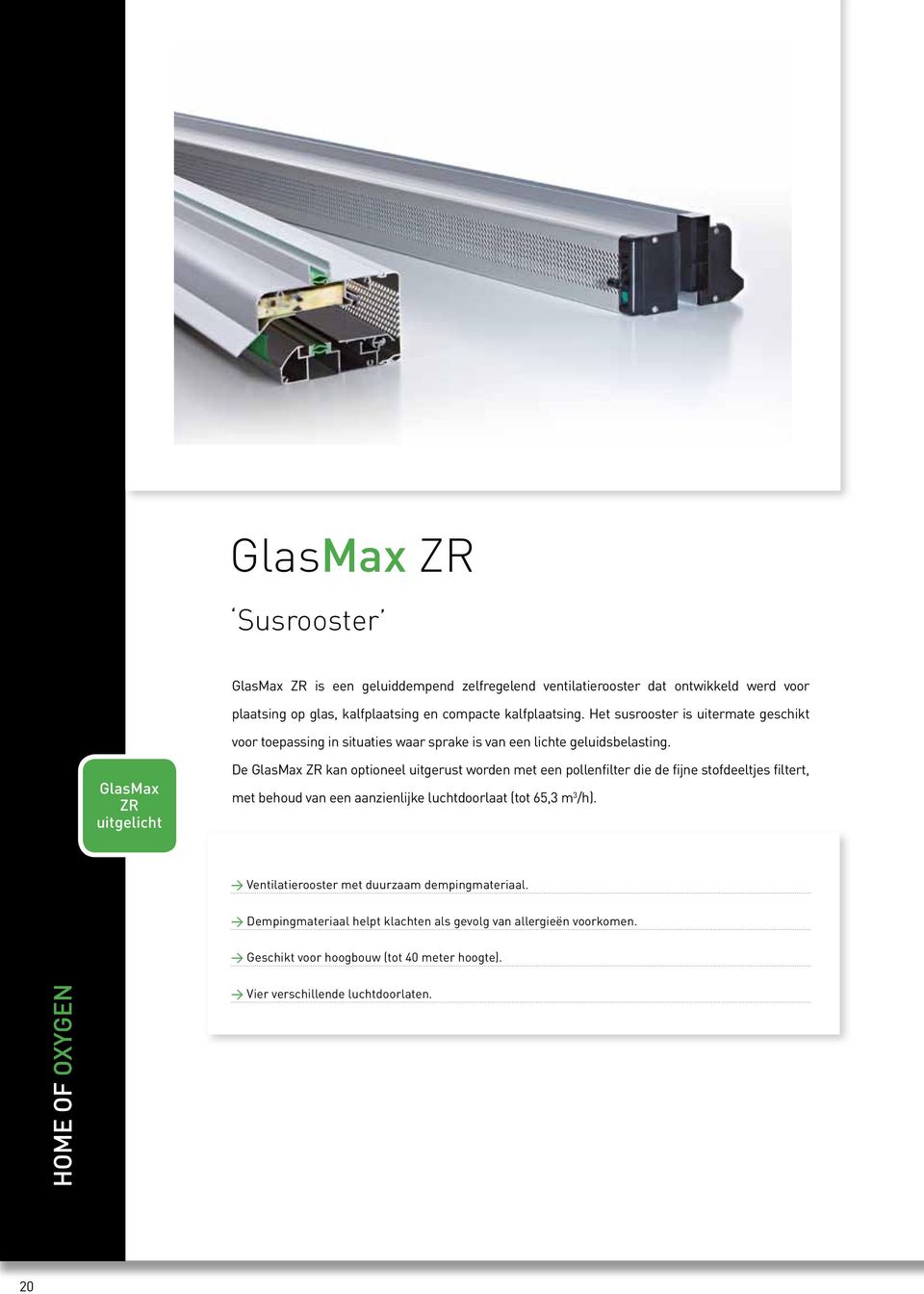 GlasMax ZR uitgelicht De GlasMax ZR kan optioneel uitgerust worden met een pollenfilter die de fijne stofdeeltjes filtert, met behoud van een aanzienlijke luchtdoorlaat