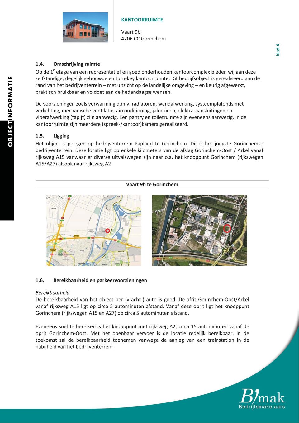 m.v.radiatoren,wandafwerking,systeemplafondsmet verlichting,mechanischeventilatie,airconditioning,jaloezieën,elektraaansluitingenen vloerafwerking(tapijt)zijnaanwezig.