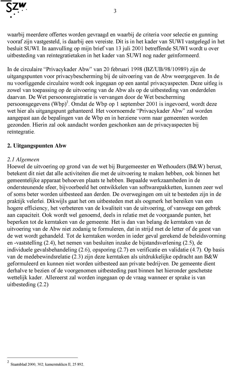 In aanvulling op mijn brief van 13 juli 2001 betreffende SUWI wordt u over uitbesteding van reïntegratietaken in het kader van SUWI nog nader geïnformeerd.