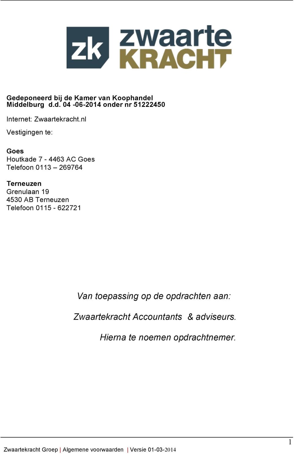 Grenulaan 19 4530 AB Terneuzen Telefoon 0115-622721 Van toepassing op de opdrachten