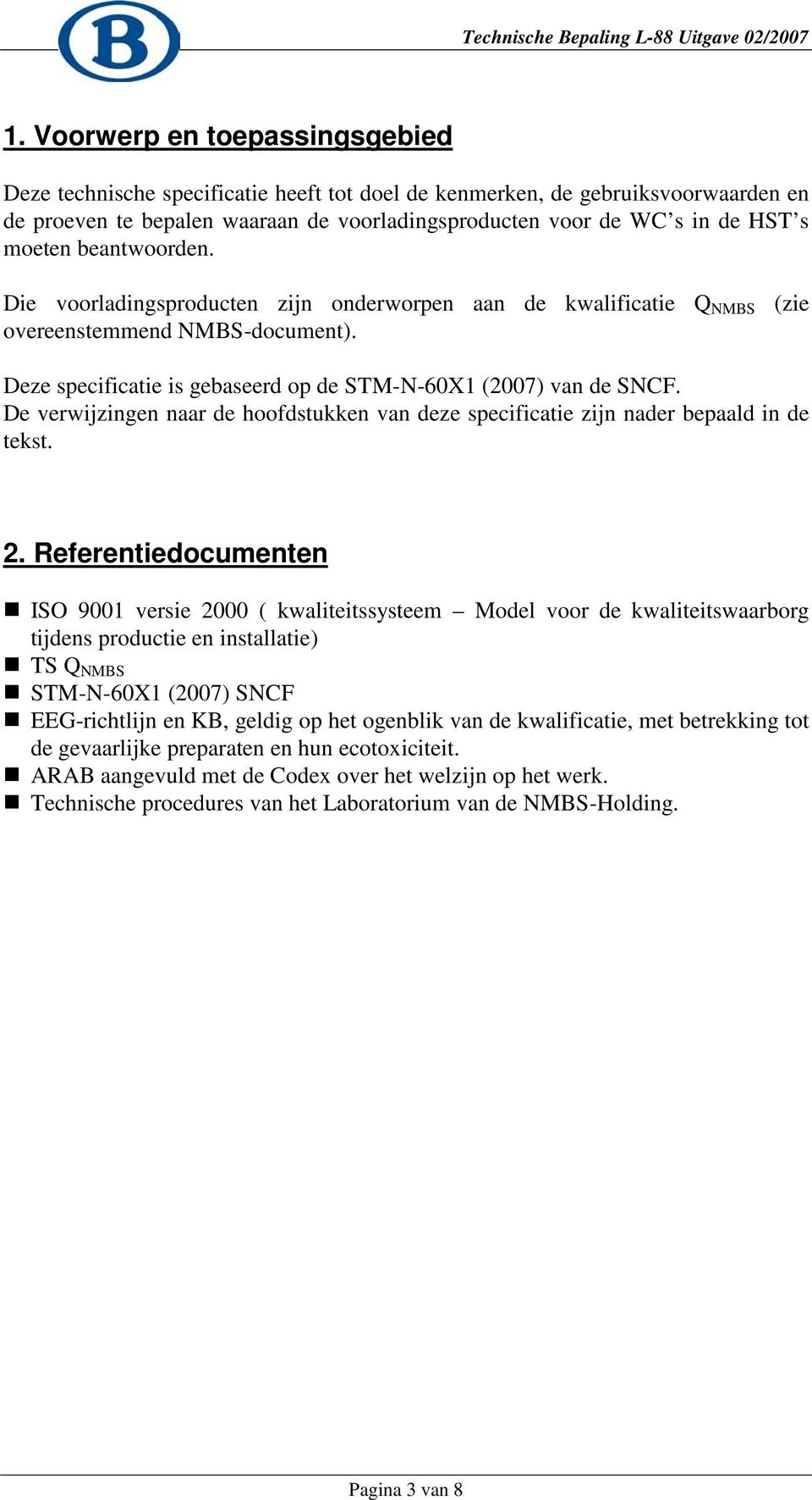 De verwijzingen naar de hoofdstukken van deze specificatie zijn nader bepaald in de tekst. 2.