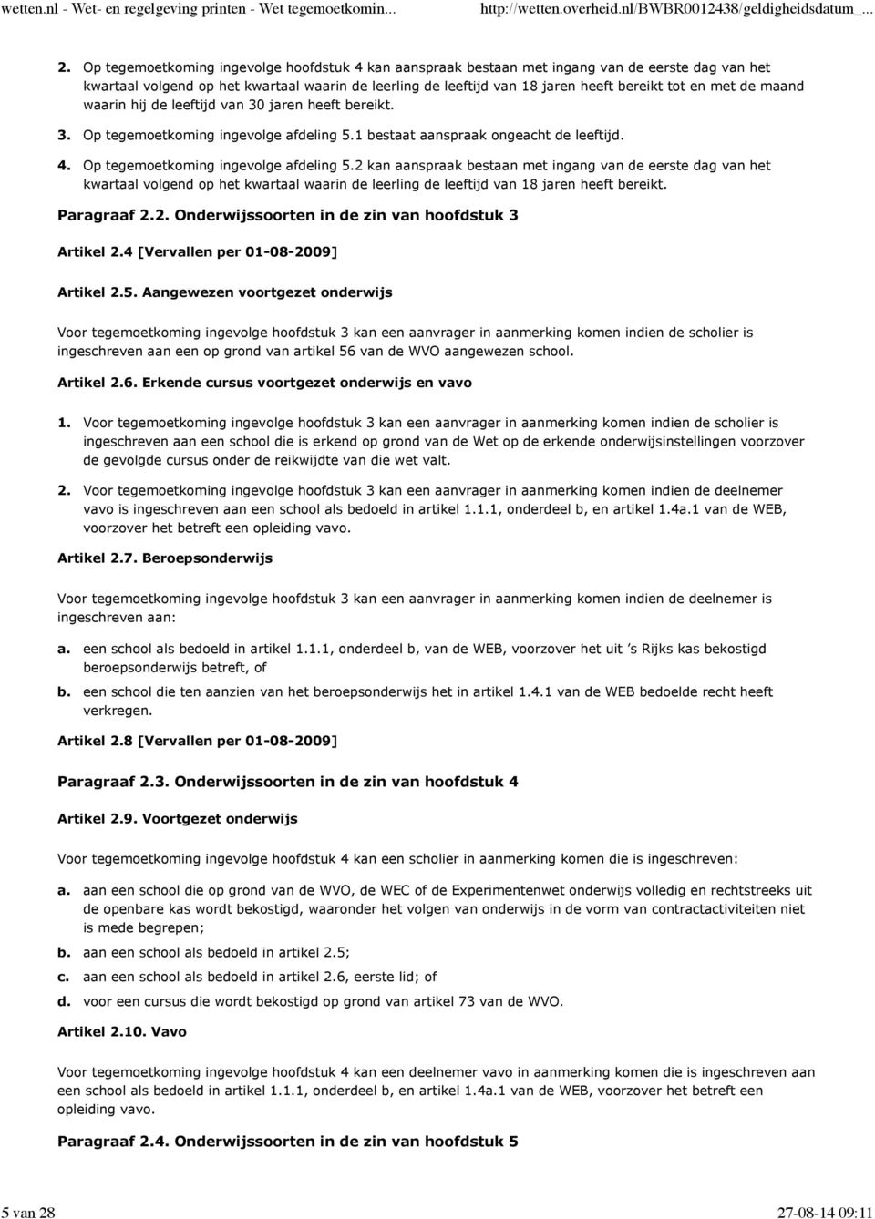 1 bestaat aanspraak ongeacht de leeftijd. Op tegemoetkoming ingevolge afdeling 5.