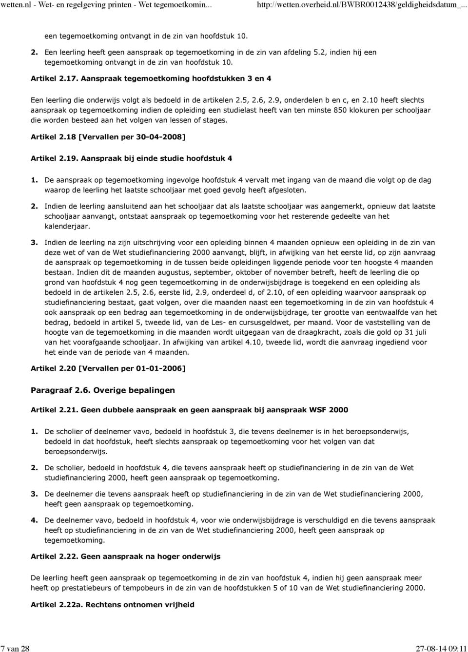 Aanspraak tegemoetkoming hoofdstukken 3 en 4 Een leerling die onderwijs volgt als bedoeld in de artikelen 5, 6, 9, onderdelen b en c, en 10 heeft slechts aanspraak op tegemoetkoming indien de