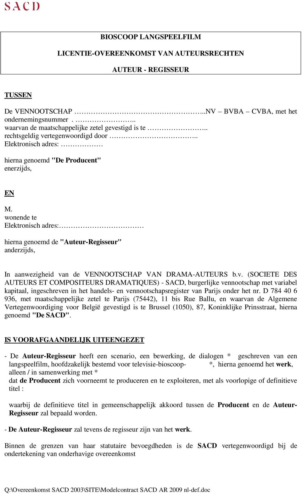 wonende te Elektronisch adres: hierna genoemd de "Auteur-Regisseur" anderzijds, In aanwezigheid va