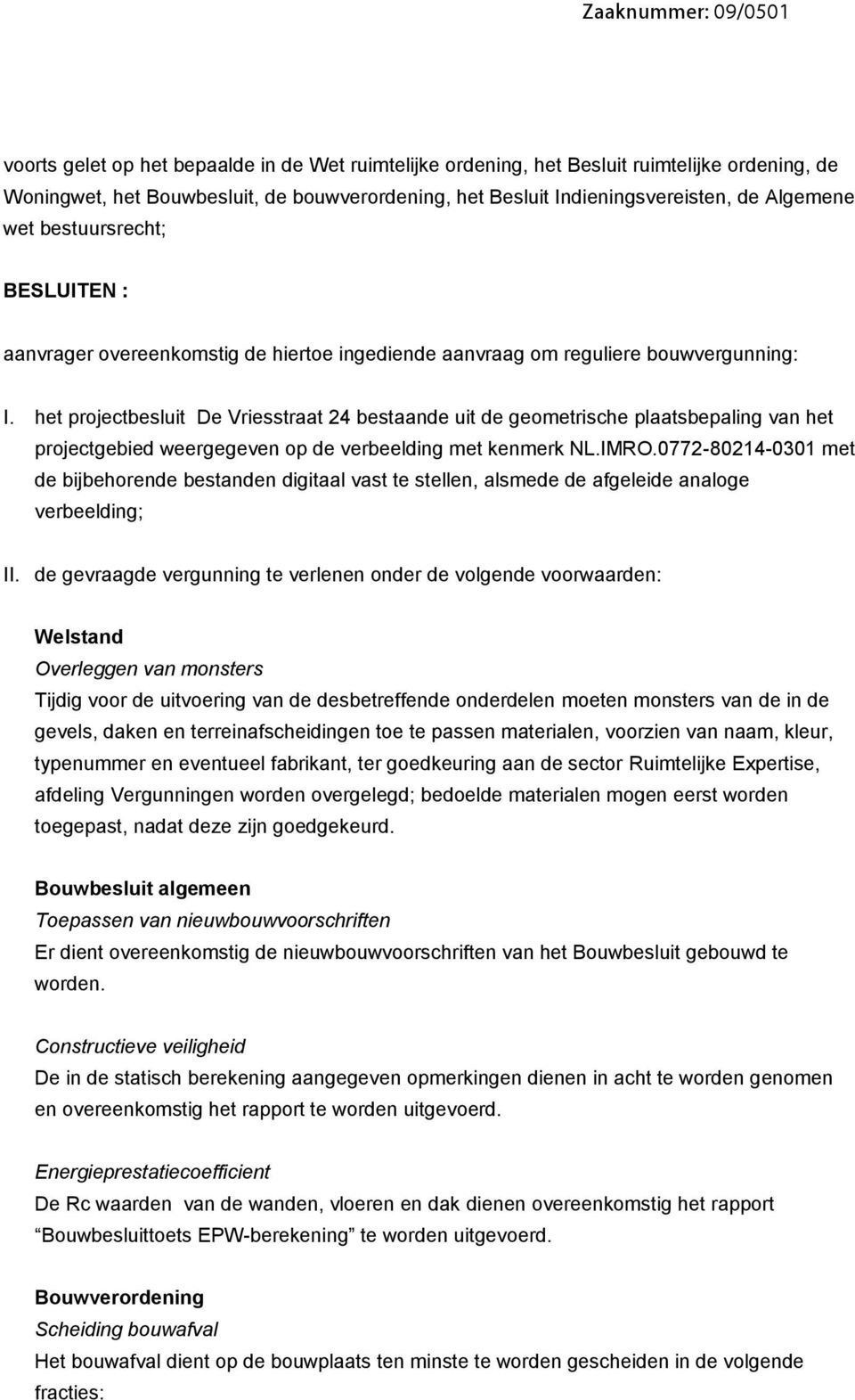 het projectbesluit De Vriesstraat 24 bestaande uit de geometrische plaatsbepaling van het projectgebied weergegeven op de verbeelding met kenmerk NL.IMRO.