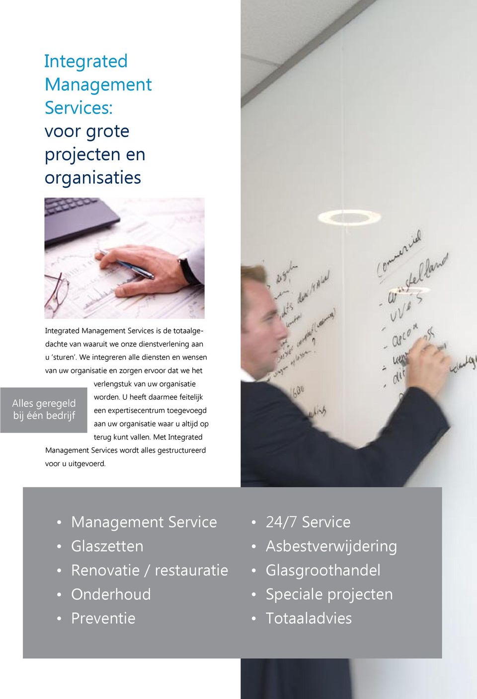 U heeft daarmee feitelijk een expertisecentrum toegevoegd aan uw organisatie waar u altijd op terug kunt vallen. Met Integrated Management Services wordt alles gestructureerd voor u uitgevoerd.