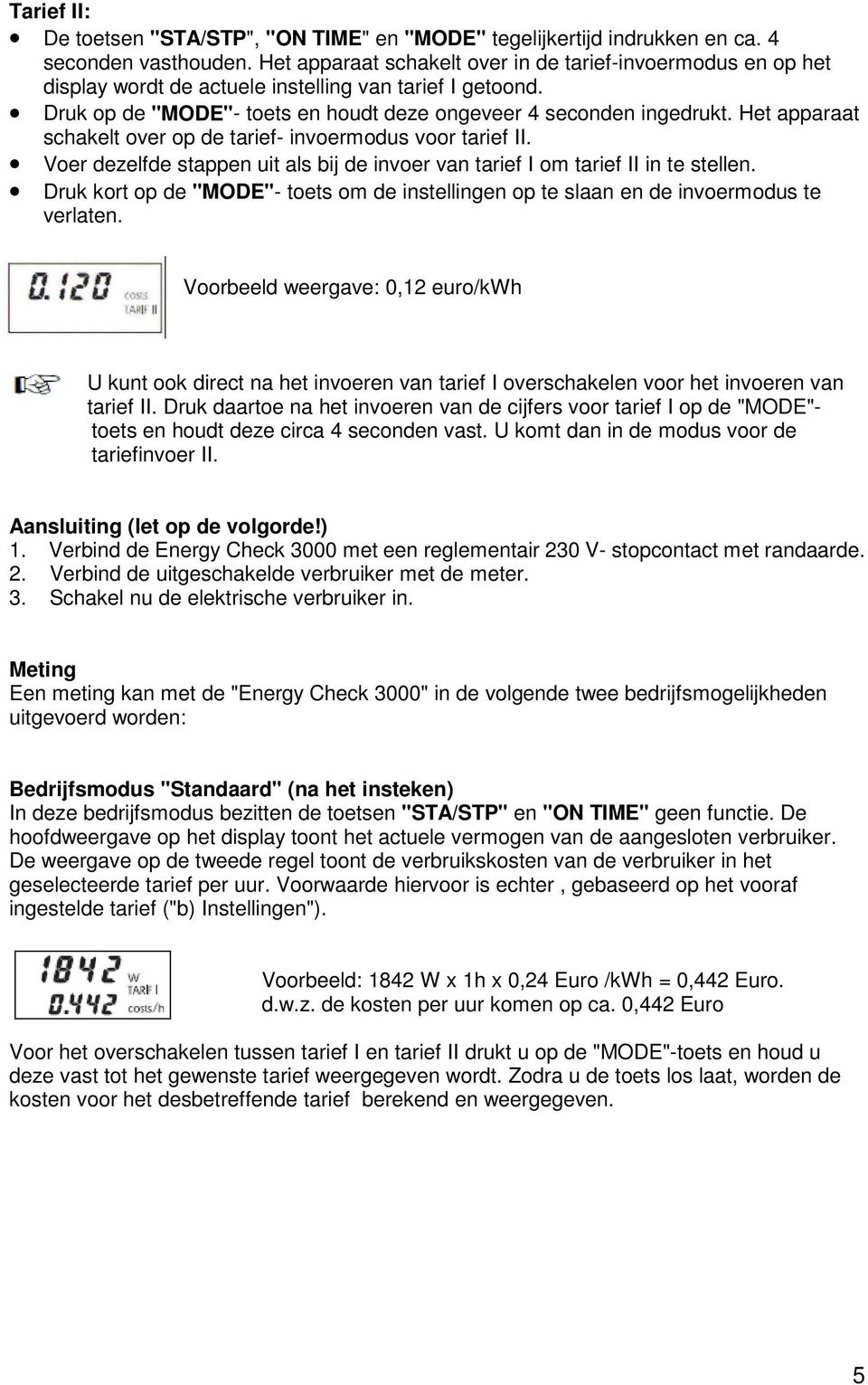 Het apparaat schakelt over op de tarief- invoermodus voor tarief II. Voer dezelfde stappen uit als bij de invoer van tarief I om tarief II in te stellen.