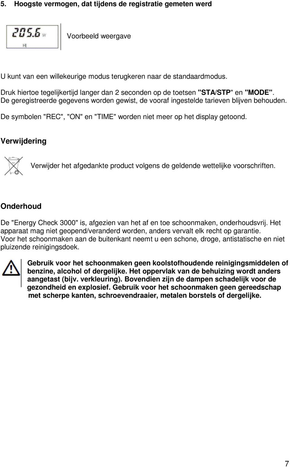 De symbolen "REC", "ON" en "TIME" worden niet meer op het display getoond. Verwijdering Verwijder het afgedankte product volgens de geldende wettelijke voorschriften.