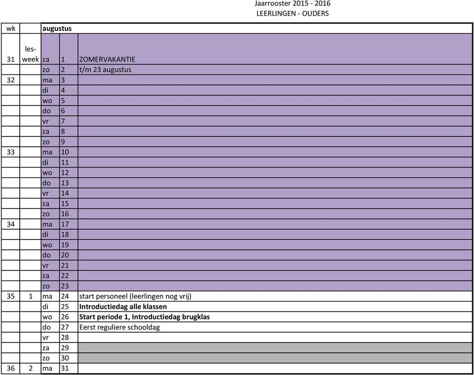 ma 24 start personeel (leerlingen nog vrij) di 25 Introductiedag alle klassen wo 26 Start